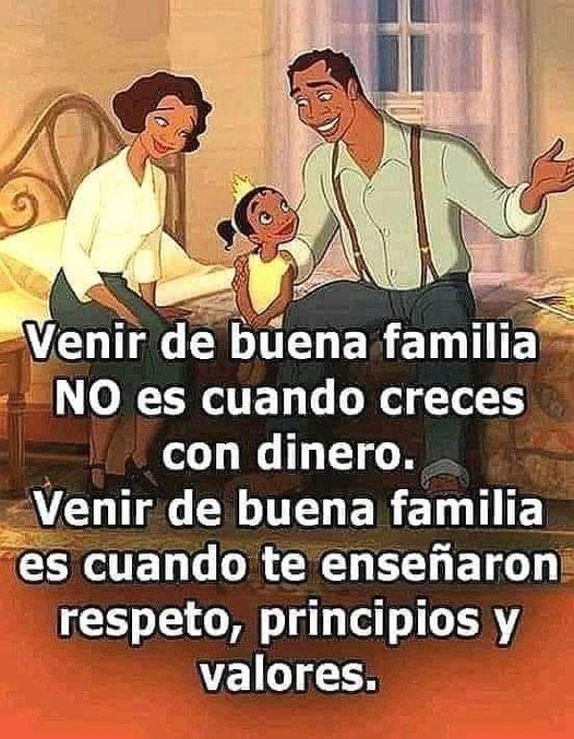 Venir de Buena Familia donde hay Principios, respeto y Valores